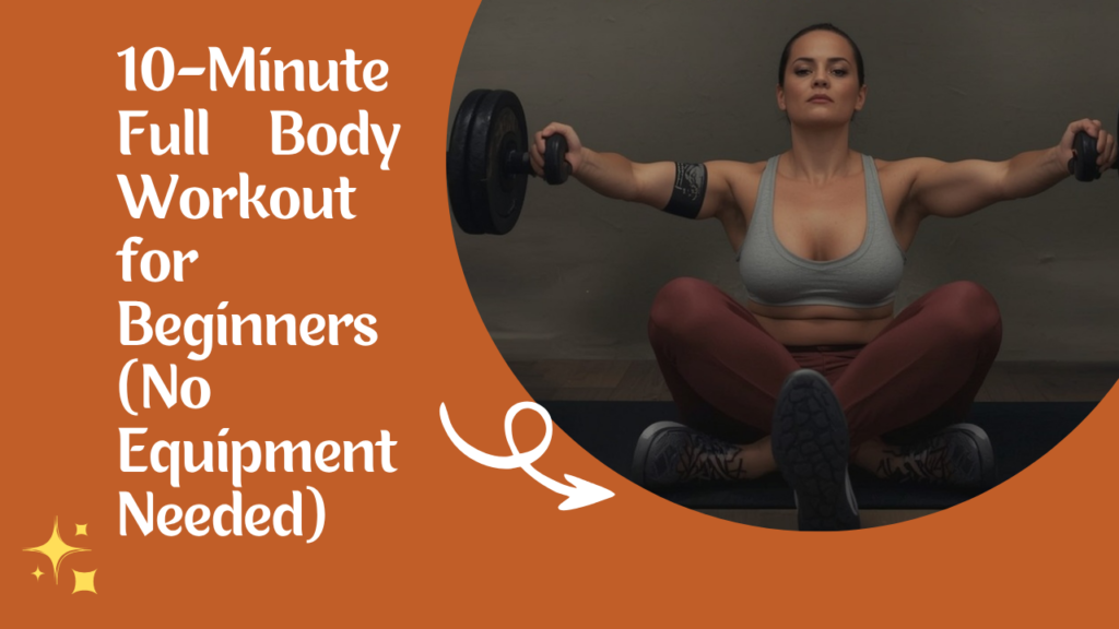 10-Minute Full Body Workout for Beginners (No Equipment Needed)